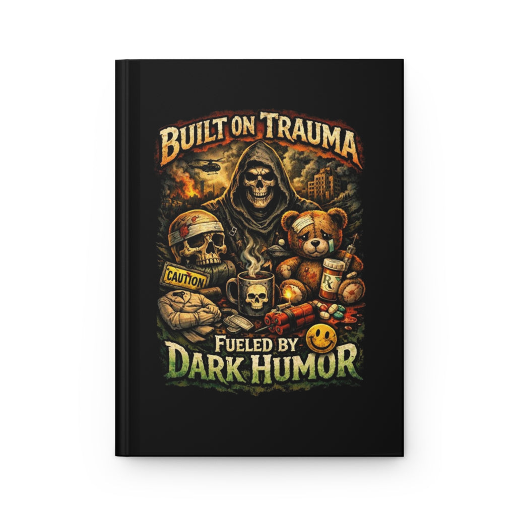 Journal — "Built on Trauma, Fueled by Dark Humor" Hardcover Matte Notebook
